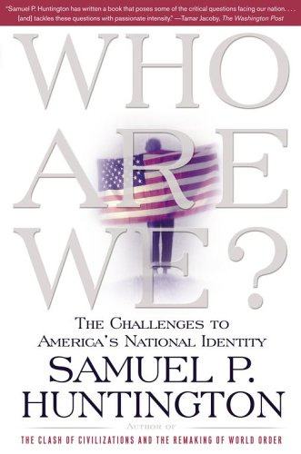Who Are We: The Challenges to America's National Identity Who Are We: The Challenges to America's National Identity