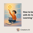 How to keep up with AI: Sources & Learning Tips