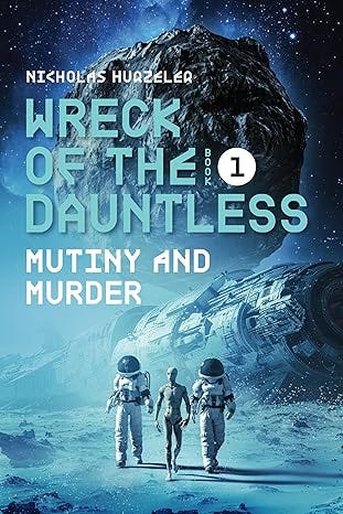 Wreck of the Dauntless Book One: Mutiny and Murder: A Survival Sci-Fi Thriller Inspired by True Events Wreck of the Dauntless Book One: Mutiny and Murder: A Survival Sci-Fi Thriller Inspired by True Events