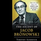 The Ascent of Jacob Bronowski: The Life and Ideas of a Popular Science Icon by Timothy Sandefur (Review)