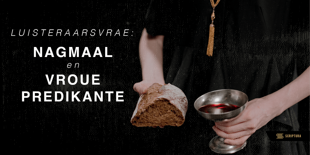 Luisteraarsvrae: Nagmaal en vroue predikante