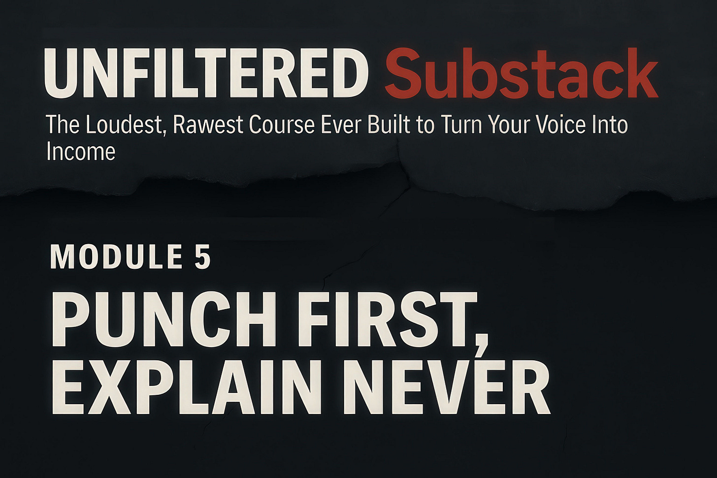 UNFILTERED Substack - The Loudest, Rawest Course Ever Built to Turn Your Voice Into Income, Module 4 - PUNCH FIRST, EXPLAIN NEVER, by Zoran Rogic UNFILTERED Substack - The Loudest, Rawest Course Ever Built to Turn Your Voice Into Income, Module 4 - PUNCH FIRST, EXPLAIN NEVER, by Zoran Rogic