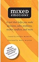 Mixed Emotions: A Tool That Helps You Make Decisions, Solve Problems, Resolve Conflicts, and More