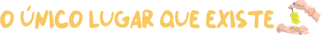 O único lugar que existe
