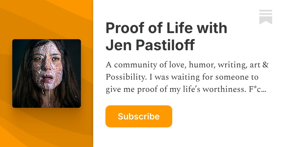 Proof of Life with Jen Pastiloff | Substack