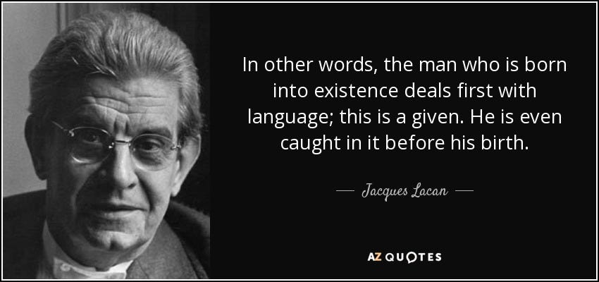 Jacques Lacan quote: In other words, the man who is born into existence...