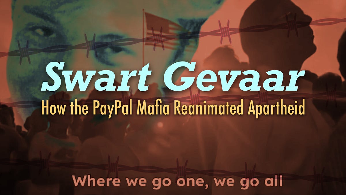 Swart Gevaar: How the PayPal Mafia Reanimated Apartheid