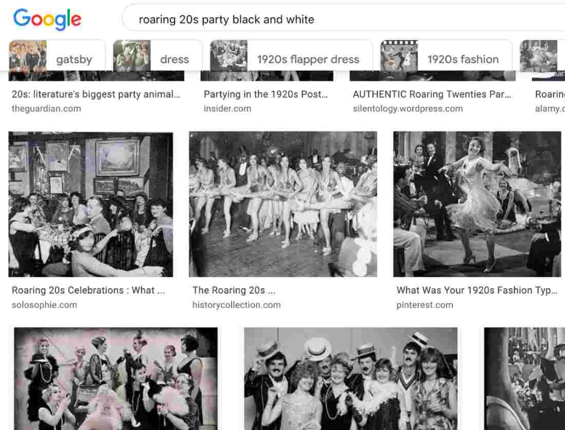 The picture is a google image search page. In the search field the words roaring 20s party black and white. The search result photos are all of people dressed as flappers and dandies in hats and women with bobbed hair and sleeveless dresses showing legs from cropped skirts, drinking and smoking in crowded party settings and looking excessively happy, dancing, or possibly drunk. The picture is a google image search page. In the search field the words roaring 20s party black and white. The search result photos are all of people dressed as flappers and dandies in hats and women with bobbed hair and sleeveless dresses showing legs from cropped skirts, drinking and smoking in crowded party settings and looking excessively happy, dancing, or possibly drunk.