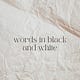 Words in Black and White