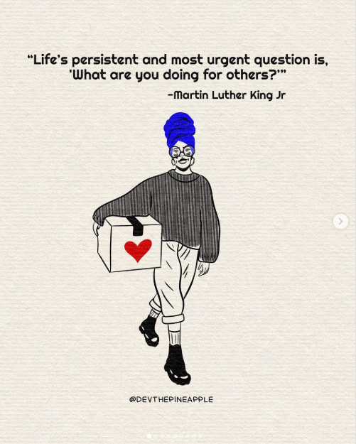 Illustration of a woman wearing a blue head wrap, oversized sweater, cuffed jeans, and boots carrying a box with a red heart on it. Text says "Life's persistent and most urgent question is 'What are you doing for others?' -Mart Luther King Jr. Illustration of a woman wearing a blue head wrap, oversized sweater, cuffed jeans, and boots carrying a box with a red heart on it. Text says "Life's persistent and most urgent question is 'What are you doing for others?' -Mart Luther King Jr.