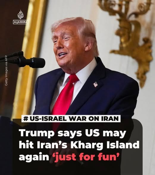 May be an image of ‎text that says '‎ALJAZEERA ena ا CES # US-ISRAEL WAR ON IRAN Trump says US may hit Iran's Kharg Island again 'just for fun'‎'‎