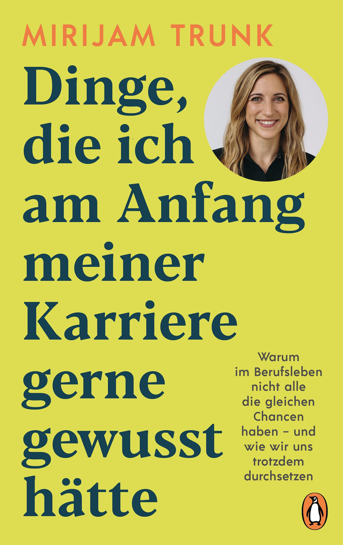 Buchcover von Mirijam Trunk – Dinge, die ich am Anfang meiner Karriere gerne gewusst hätte. Das Buch ist gelbgrün mit dunkelgrüner Schrift und zeigt Mirijam: Eine Frau mit langen blonden Haaren
