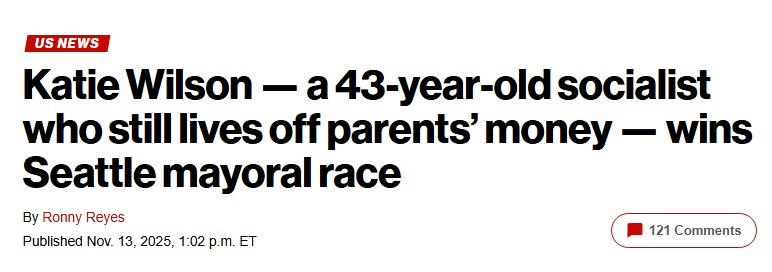 New York Post headline, November 13, 2025: 'US News Katie Wilson — a 43-year-old socialist who still lives off parents’ money — wins Seattle mayoral race' New York Post headline, November 13, 2025: 'US News Katie Wilson — a 43-year-old socialist who still lives off parents’ money — wins Seattle mayoral race'
