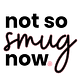 Not So Smug Now