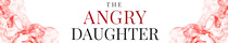 I Am The Angry Daughter