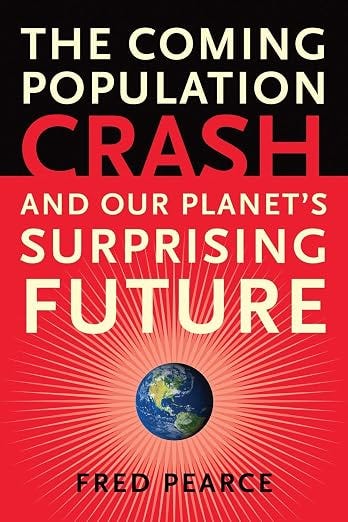 The Coming Population Crash: and Our Planet's Surprising Future