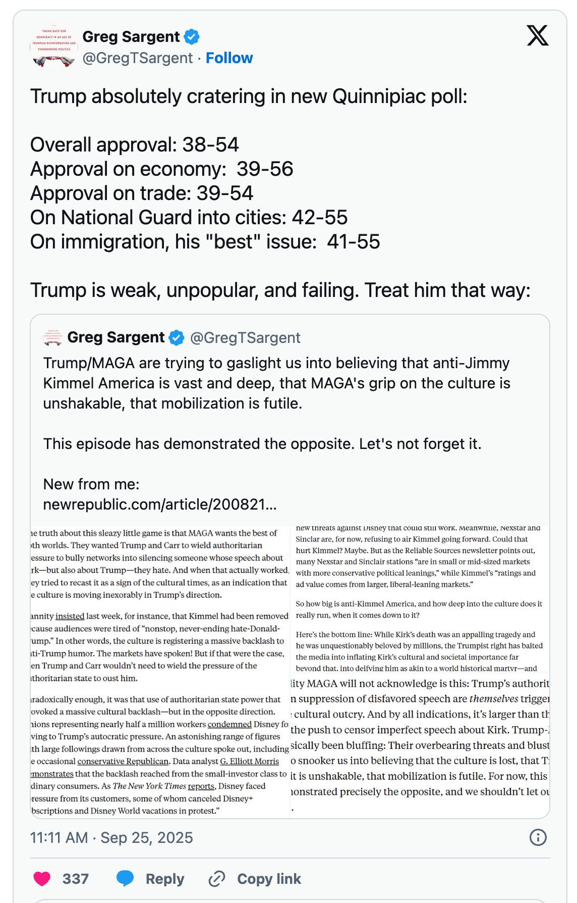 Sargent: Trump absolutely cratering in new Quinnipiac poll: Overall approval: 38-54 Approval on economy: 39-56 Approval on trade: 39-54 On National Guard into cities: 42-55 On immigration, his "best" issue: 41-55 Trump is weak, unpopular, and failing. Treat him that way: Sargent: Trump absolutely cratering in new Quinnipiac poll: Overall approval: 38-54 Approval on economy: 39-56 Approval on trade: 39-54 On National Guard into cities: 42-55 On immigration, his "best" issue: 41-55 Trump is weak, unpopular, and failing. Treat him that way: