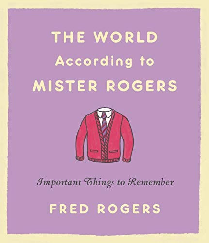 The World According to Mister Rogers: Important Things to Remember by [Fred Rogers]