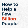 How to Help a Few Billion People