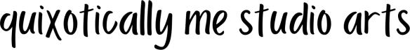 Quixotically Me Studio Arts