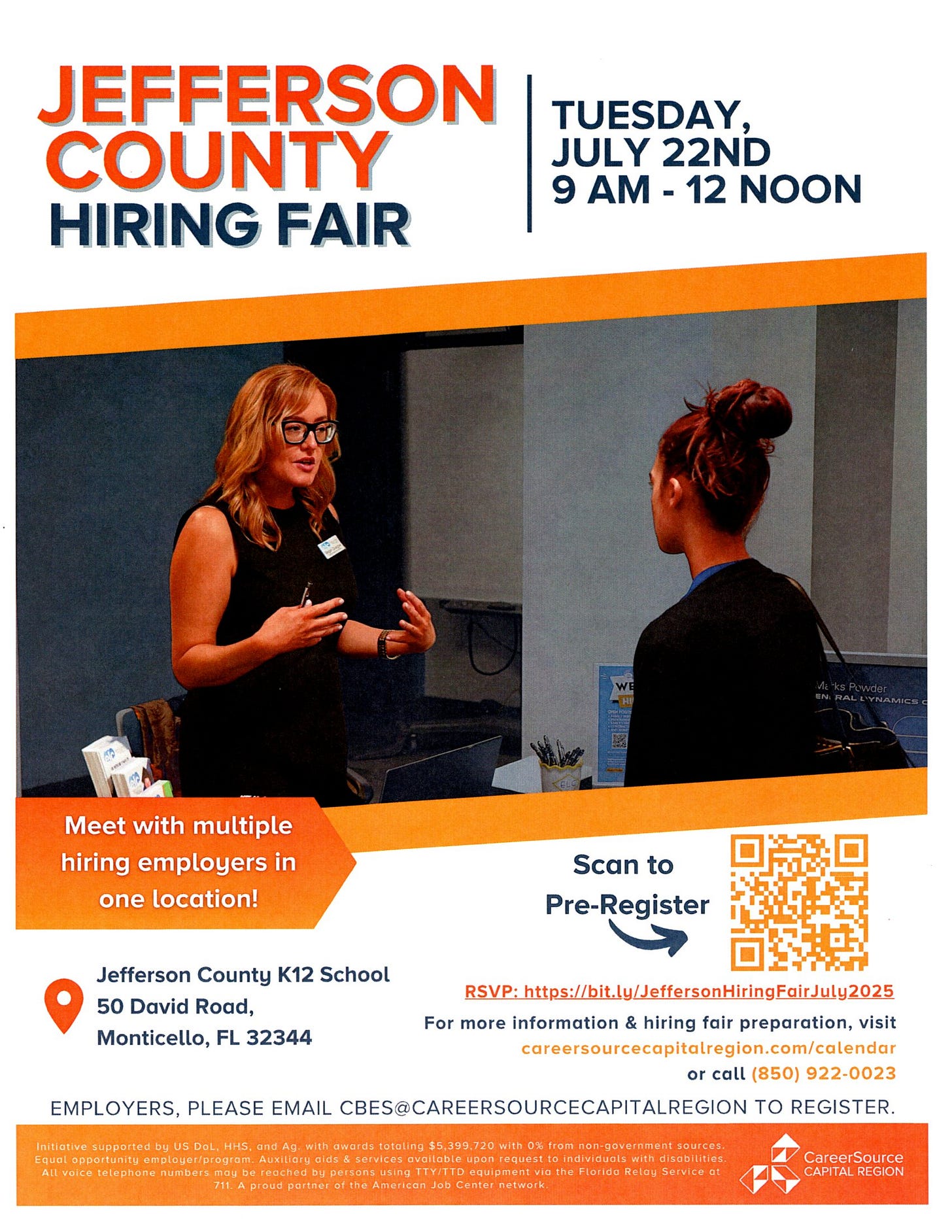 The image is a flyer for the "Jefferson County Hiring Fair." It provides the following details: - Event: Jefferson County Hiring Fair - Date and Time: Tuesday, July 22nd, 9 AM - 12 Noon - Location: Jefferson County K12 School, 50 David Road, Monticello, FL 32344 - Highlight: Meet with multiple hiring employers in one location! - There is a QR code for pre-registration, along with a link (https://bit.ly/JeffersonHiringFairJuly2025). - For more information and hiring fair preparation, visit careersourcecapitalregion.com/calendar or call (850) 922-0023. - Employers are asked to email CBES@careersourcecapitalregion to register. - At the bottom, the CareerSource Capital Region logo is shown. - The flyer includes an image of two people conversing; one is a woman with glasses and long hair speaking, and the other is listening. - The background includes office materials and a sign with text. - The flyer emphasizes inclusivity and equal opportunity employment information in the fine print. The image is a flyer for the "Jefferson County Hiring Fair." It provides the following details: - Event: Jefferson County Hiring Fair - Date and Time: Tuesday, July 22nd, 9 AM - 12 Noon - Location: Jefferson County K12 School, 50 David Road, Monticello, FL 32344 - Highlight: Meet with multiple hiring employers in one location! - There is a QR code for pre-registration, along with a link (https://bit.ly/JeffersonHiringFairJuly2025). - For more information and hiring fair preparation, visit careersourcecapitalregion.com/calendar or call (850) 922-0023. - Employers are asked to email CBES@careersourcecapitalregion to register. - At the bottom, the CareerSource Capital Region logo is shown. - The flyer includes an image of two people conversing; one is a woman with glasses and long hair speaking, and the other is listening. - The background includes office materials and a sign with text. - The flyer emphasizes inclusivity and equal opportunity employment information in the fine print.