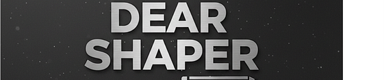 DEAR SHAPER