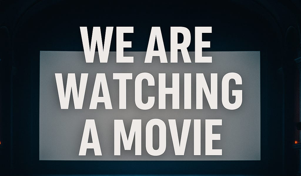 We Are Watching a Movie - by Harry The Soul Coach