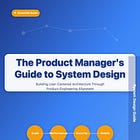 The Product Manager’s Guide to System Design