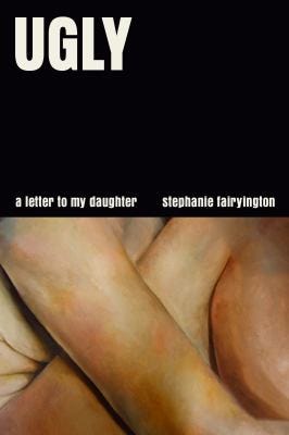 Ugly: A Letter to my Daughter by Stephanie Fairyington