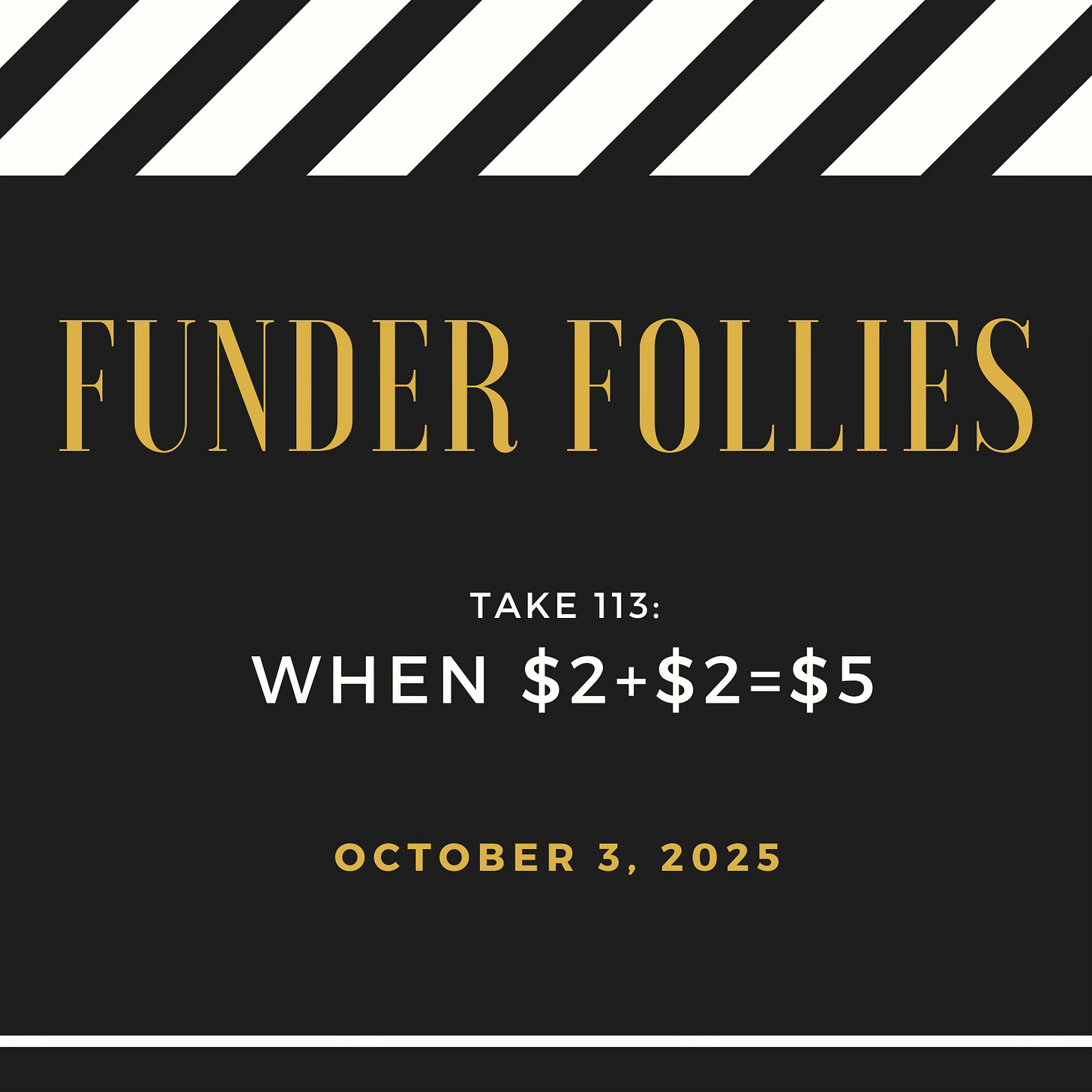 Funder Follies posts on the fundraising perils of small nonprofits starts with an image from the movies: a black and white film clapper board showing Take #112: When two dollars plus two dollars equals five dollars, published October 3, 2025