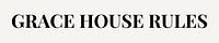 Grace House Rules