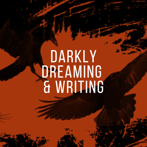 Darkly Dreaming and Writing