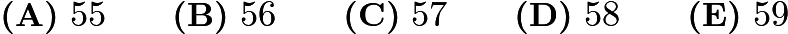$\textbf{(A)}\ 55\qquad\textbf{(B)}\ 56\qquad\textbf{(C)}\ 57\qquad\textbf{(D)}\ 58\qquad\textbf{(E)}\ 59$