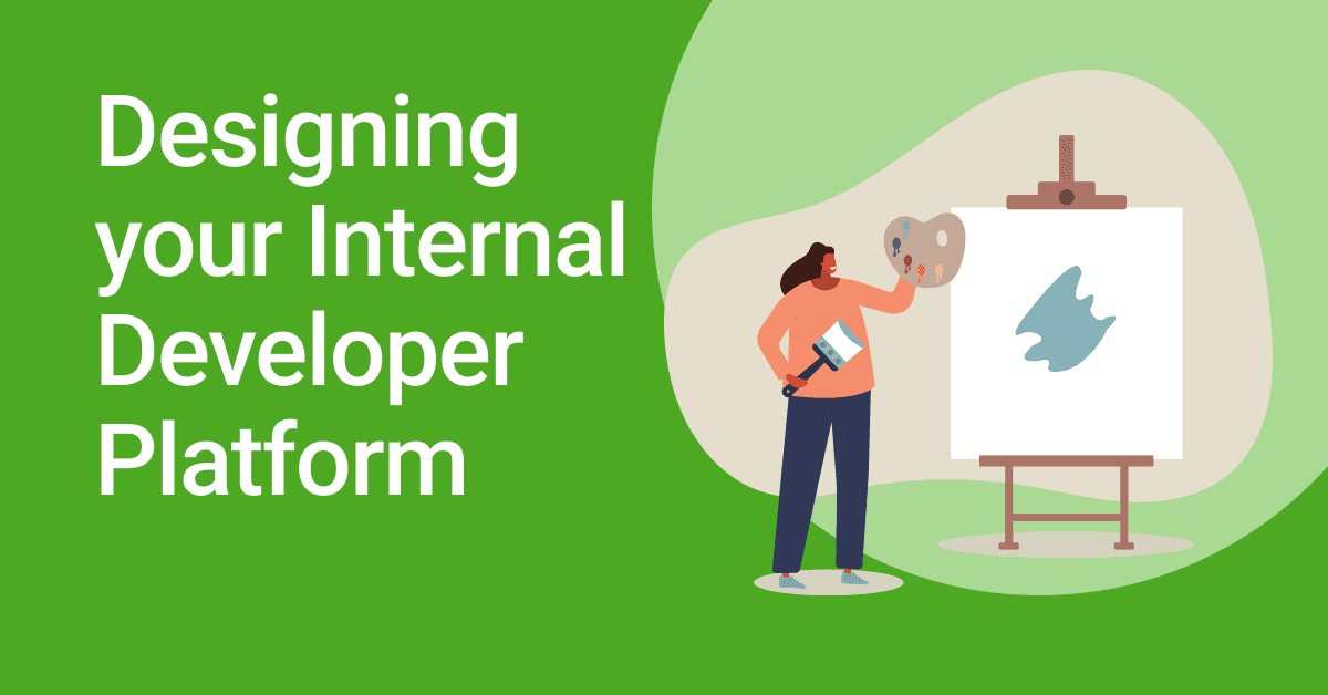 Designing Your Internal Developer Platform