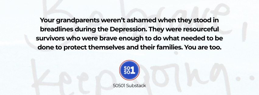 A motivational quote on a light background reads: “Your grandparents weren’t ashamed when they stood in breadlines during the Depression. They were resourceful survivors who were brave enough to do what needed to be done to protect themselves and their families. You are too.” Below the text is the 50501 Substack logo.
