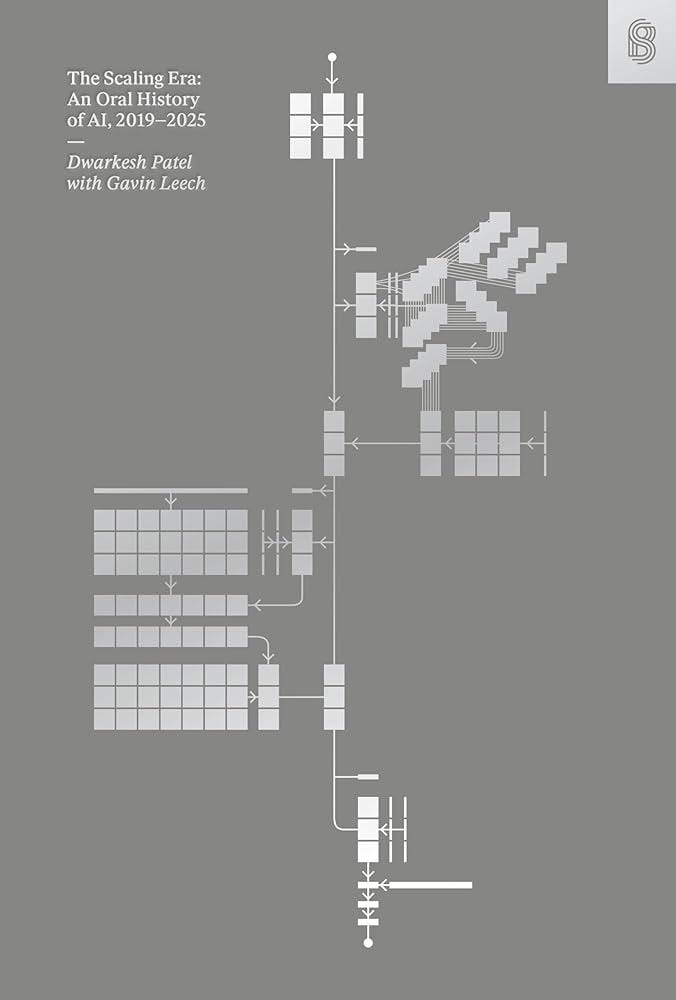 The Scaling Era: An Oral History of AI, 2019–2025: Patel, Dwarkesh, Leech,  Gavin: 9781953953551: Amazon.com: Books