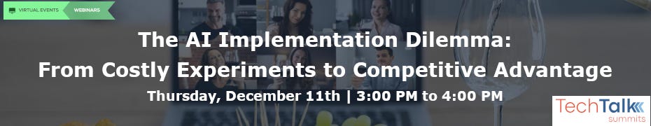 The AI Implementation Dilemma: From Costly Experiments to Competitive Advantage (Dec. 11th)