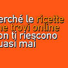 Le ricette (sbagliate) che trovi online, spiegate