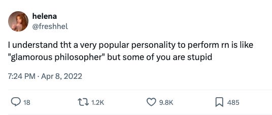 Tweet from @freshhel reading: I understand tht a very popular personality to perform rn is like "glamorous philosopher" but some of you are stupid Tweet from @freshhel reading: I understand tht a very popular personality to perform rn is like "glamorous philosopher" but some of you are stupid