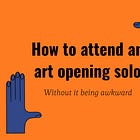 Why are art openings so awkward?