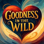 Goodness in the Wild