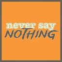 Logo for Never Say Nothing