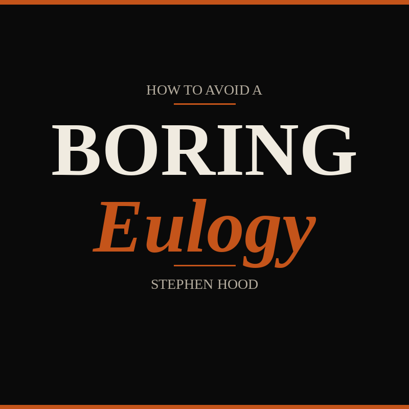 How to Avoid a Boring Eulogy