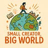 Small Creator, Big World