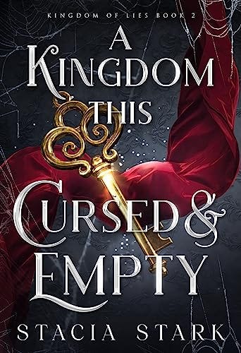 A Kingdom This Cursed and Empty (Kingdom of Lies Book 2) by [Stacia Stark]