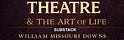 THEATRE & THE ART OF LIFE
