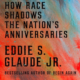 America, U.S.A.: How Race Shadows the Nation’s Anniversaries