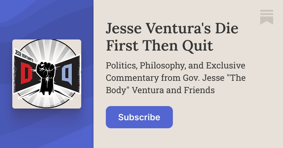 Jesse Ventura's Die First Then Quit | Substack