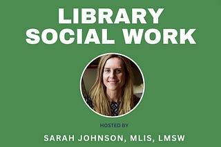 Library Social Work | Sarah Johnson, MLIS, LSW | Substack