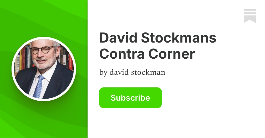 David Stockmans Contra Corner | Substack